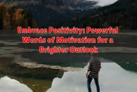 Embrace Positivity: Powerful Words of Motivation for a Brighter Outlook