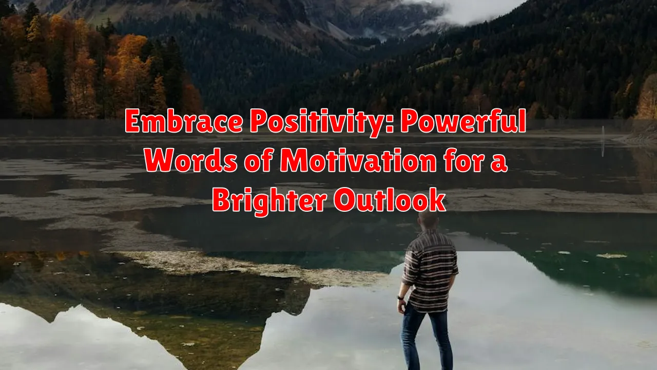 Embrace Positivity: Powerful Words of Motivation for a Brighter Outlook