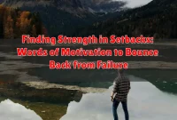 Finding Strength in Setbacks: Words of Motivation to Bounce Back from Failure