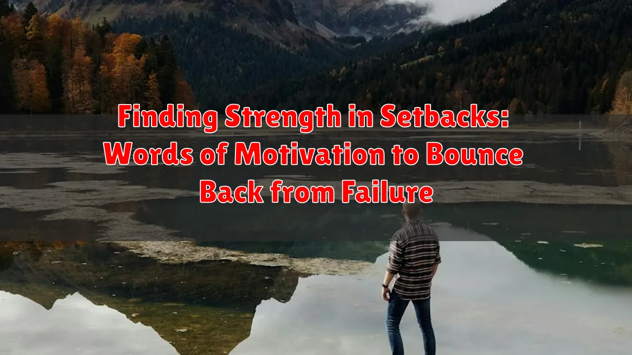 Finding Strength in Setbacks: Words of Motivation to Bounce Back from Failure