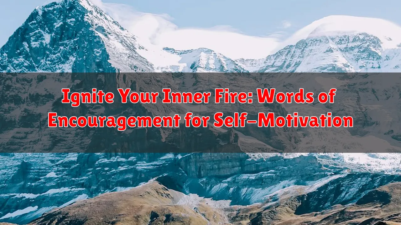 Ignite Your Inner Fire: Words of Encouragement for Self-Motivation