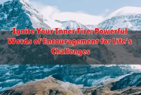 Ignite Your Inner Fire: Powerful Words of Encouragement for Life's Challenges
