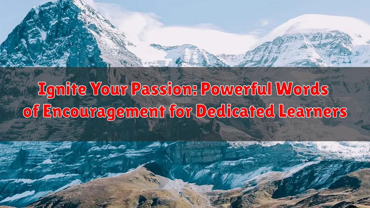 Ignite Your Passion: Powerful Words of Encouragement for Dedicated Learners