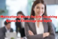 Motivational Words for Life: Inspiring Quotes to Encourage and Uplift