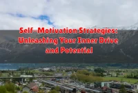 Self-Motivation Strategies: Unleashing Your Inner Drive and Potential