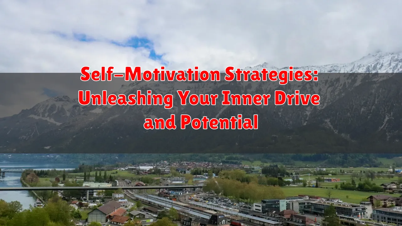 Self-Motivation Strategies: Unleashing Your Inner Drive and Potential