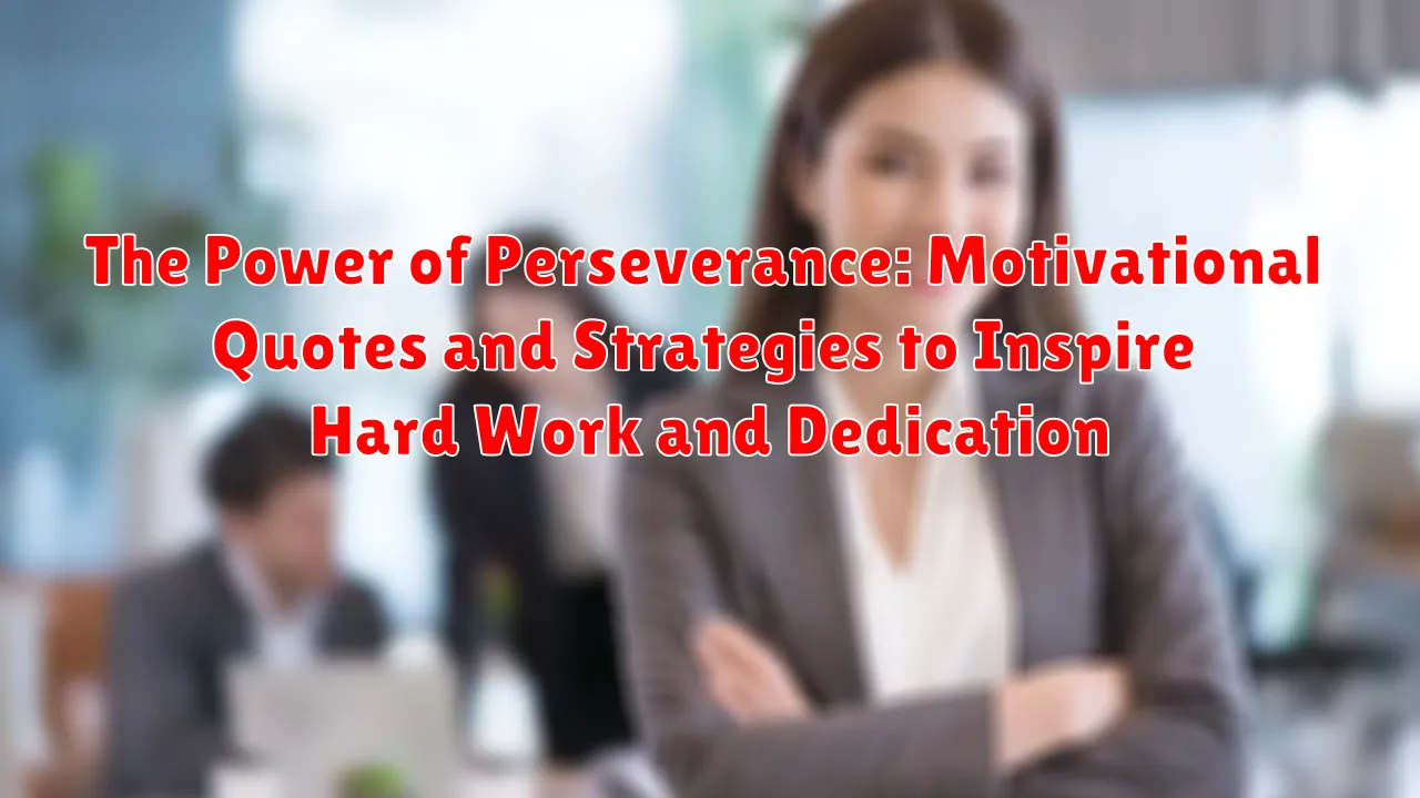The Power of Perseverance: Motivational Quotes and Strategies to Inspire Hard Work and Dedication