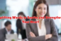 Uplifting Words to Soothe and Strengthen Your Heart