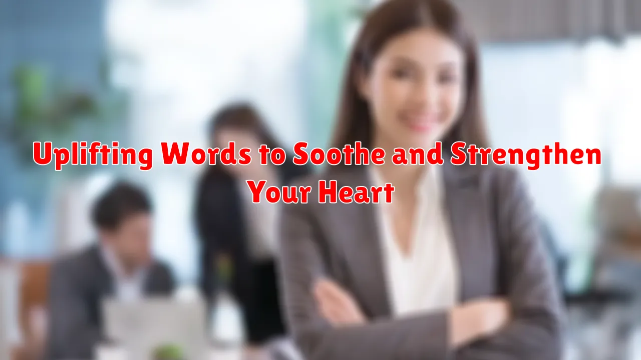Uplifting Words to Soothe and Strengthen Your Heart